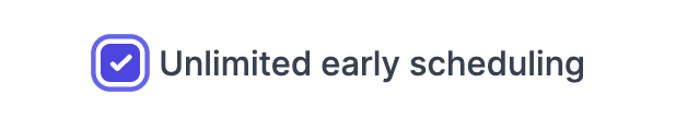 Unlimited early scheduling setting